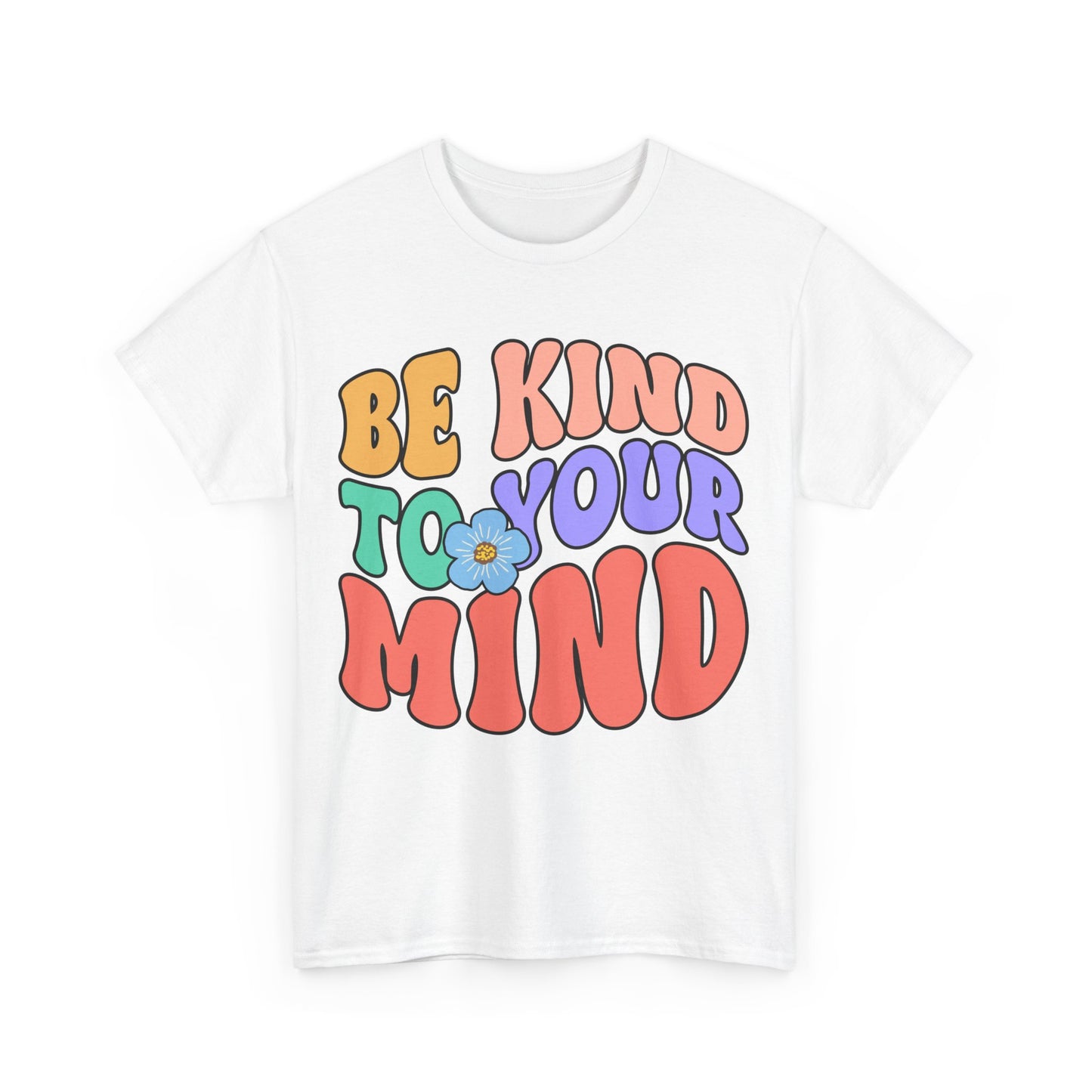 Be Kind To Your Mind T-Shirt