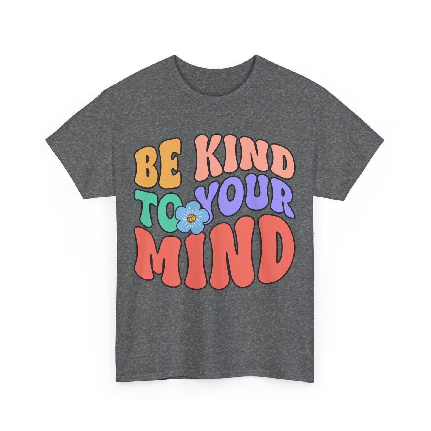 Be Kind To Your Mind T-Shirt