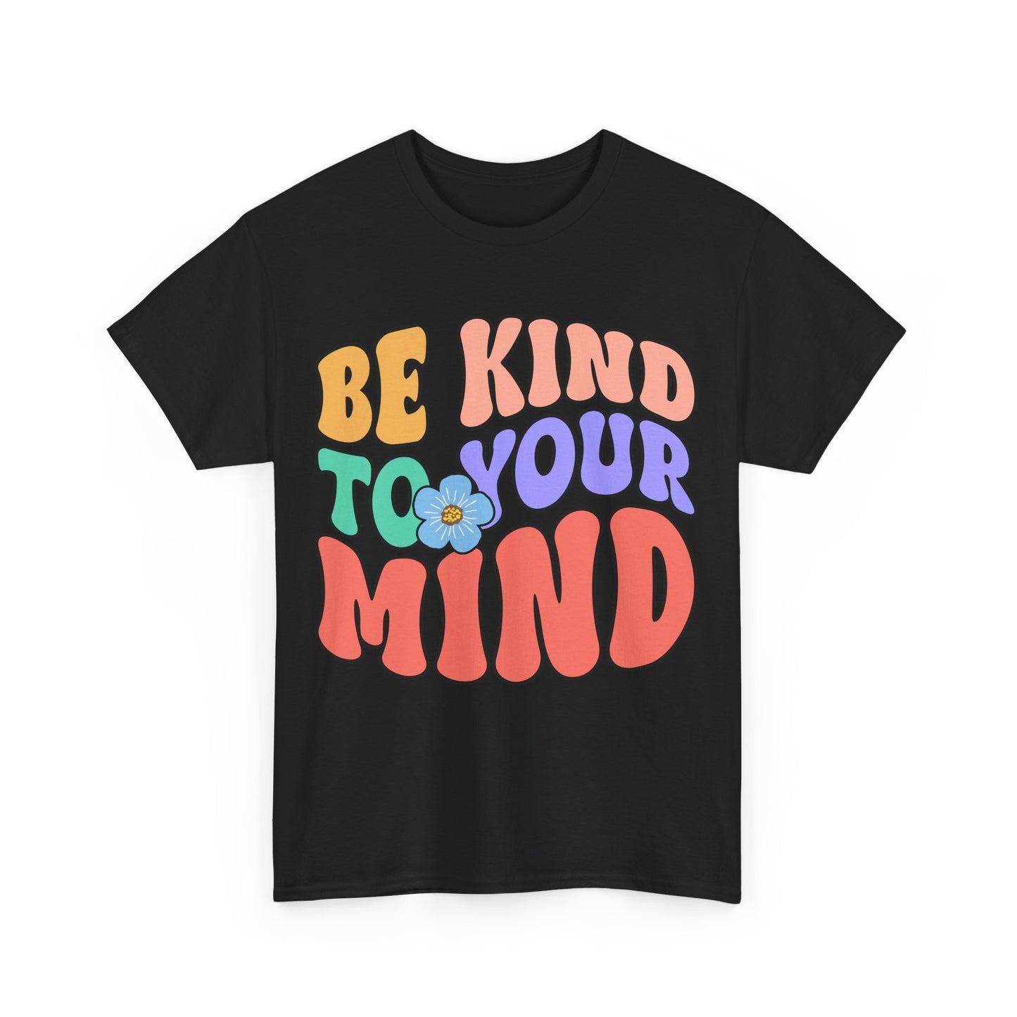 Be Kind To Your Mind T-Shirt