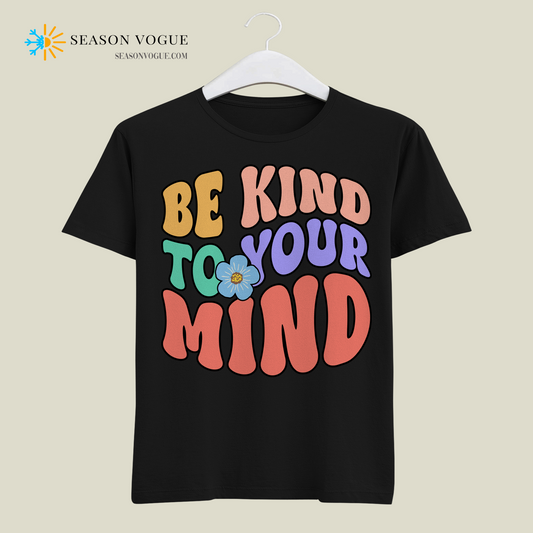 Be Kind To Your Mind T-Shirt